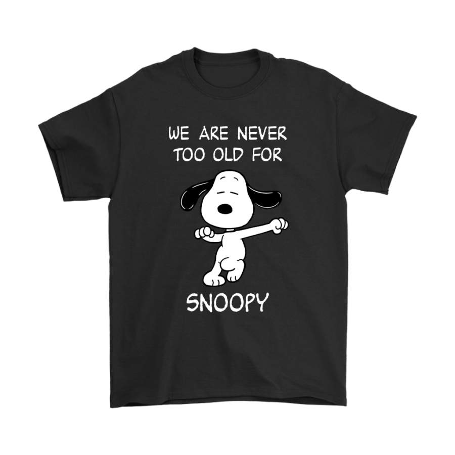 We Are Never Too Old For Snoopy Dancing Snoopy T-Shirt