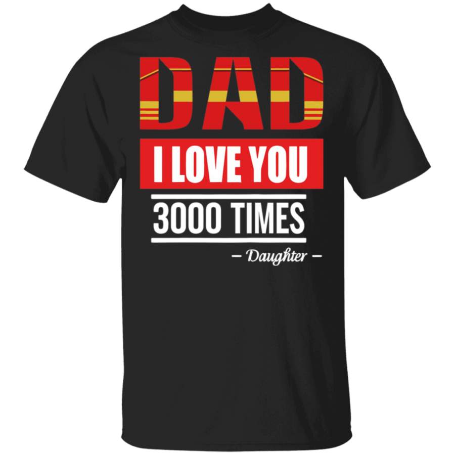 Dad – i love you three thousand (3000) times daughter Fathers day Daddy Gift Shirt