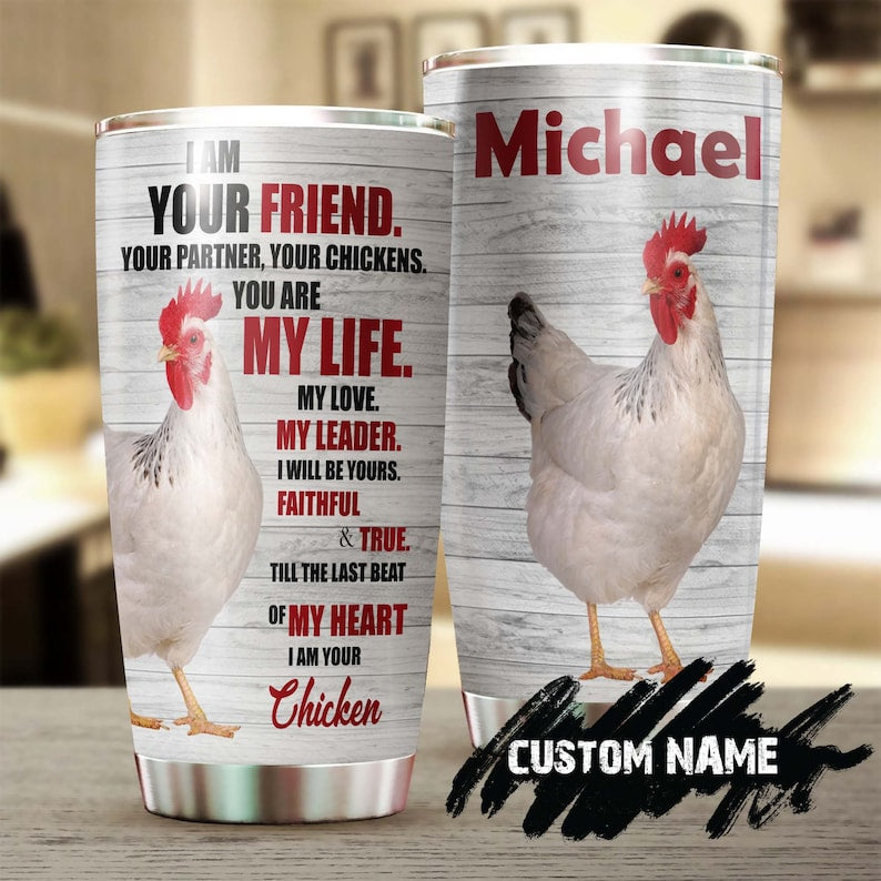 Chicken I Am Your Friend Personalized Tumbler-Birthday Christmas Gift For Chicken Lover Gift For Her For Him