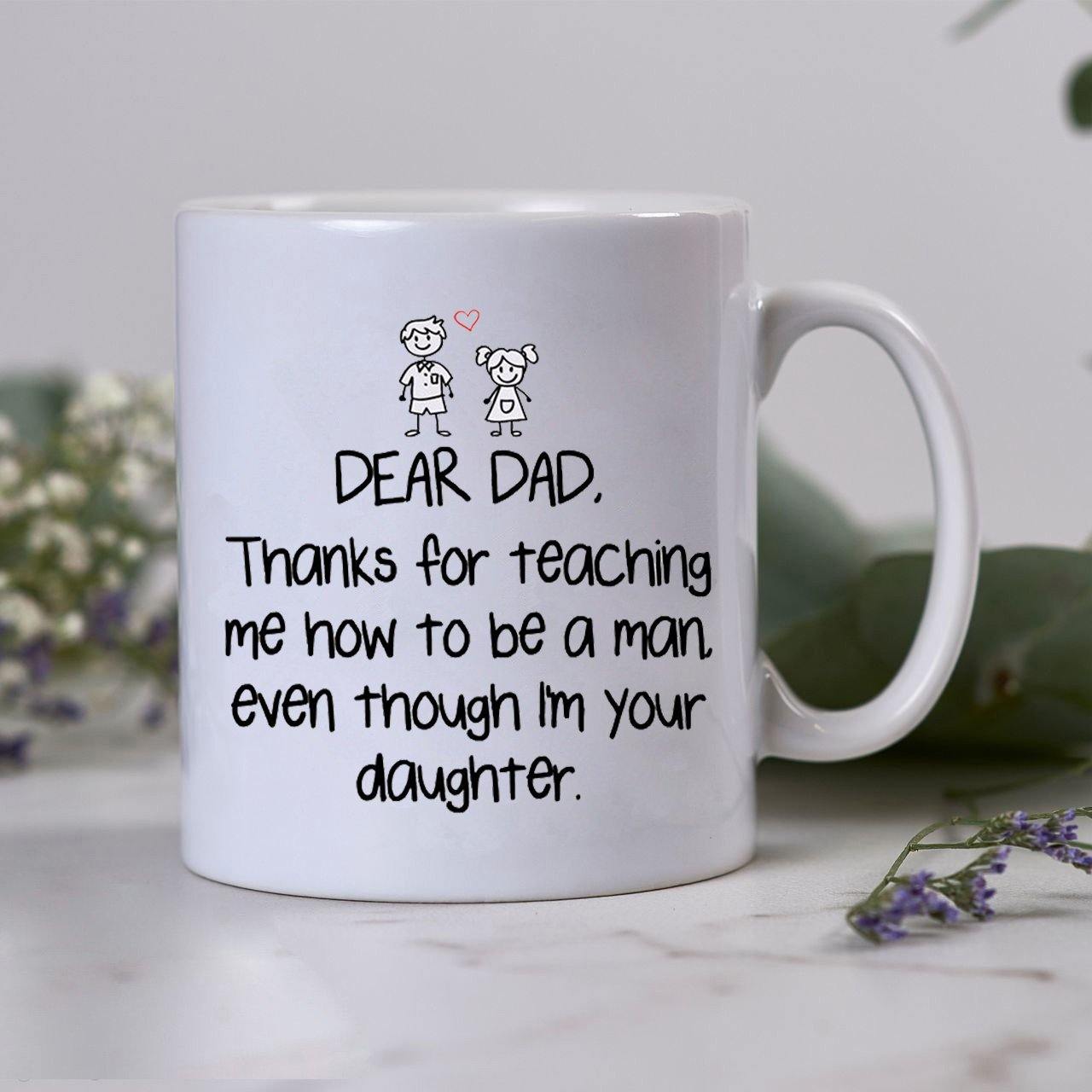 Thanks For Teaching Me How To Be A Man – Best Cute Gift For Father’S Day, Gift For Home Decor, Gift For Family – Coffee Mug