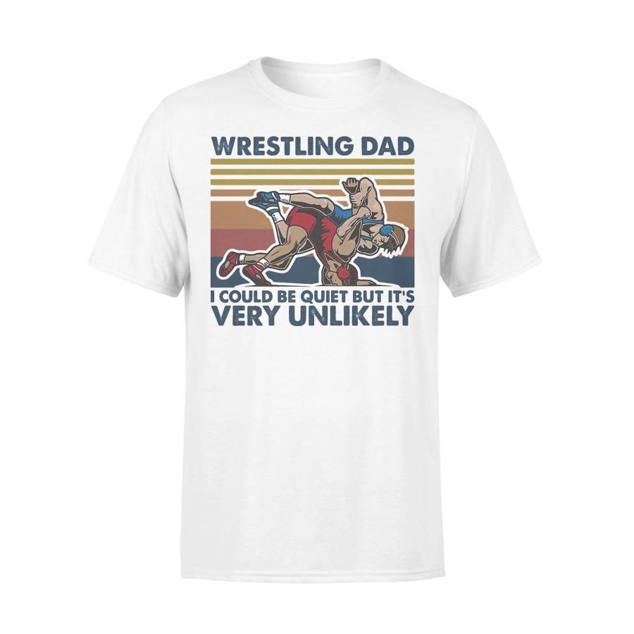 Wrestling Dad I Could Be Quiet But It’s Very Unlikely Vintage T-shirt