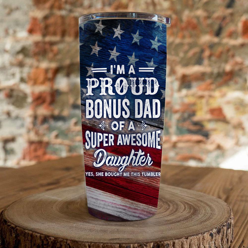 Dad Tumbler, Father's Day Gift For Dad, Dad And Daughter, Proud Bonus Dad Stainless Steel Tumbler