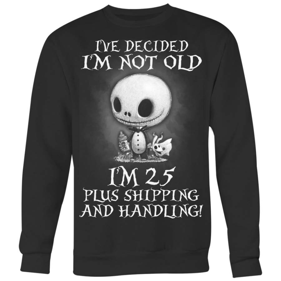 Jack Skellington I’ve Decided I’m Not Old I’m 25 Plus Shipping and Handling Shirt, The Nightmare Before Christmas Shirt