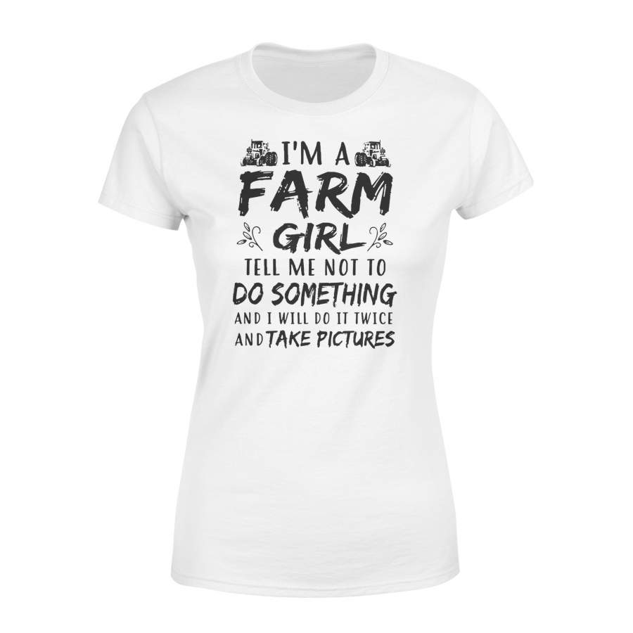 Farm Girl Tell Me Not To Do Something  T-Shirt – Standard Women’s T-shirt