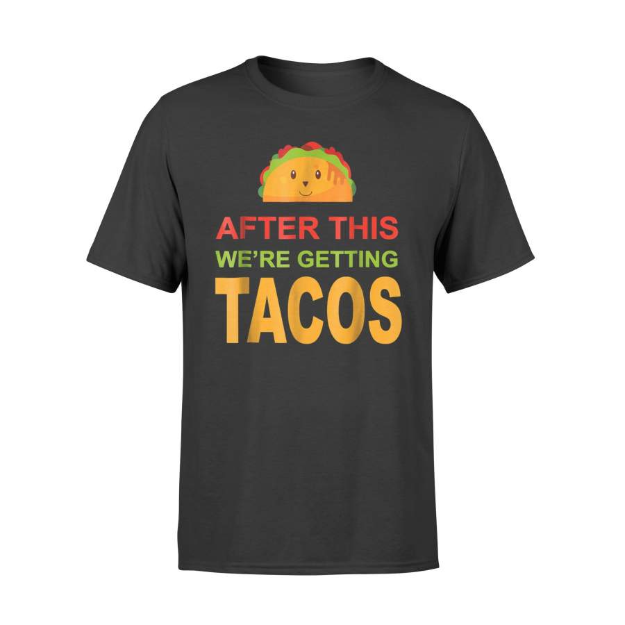 After This We’re Getting Tacos T Shirt