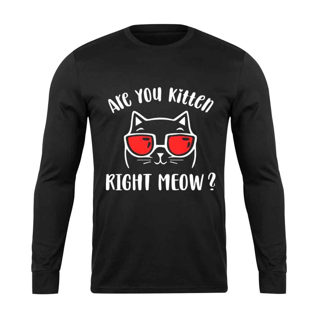 Are You Kitten Me Right Meow Cat Long Sleeve T-Shirt