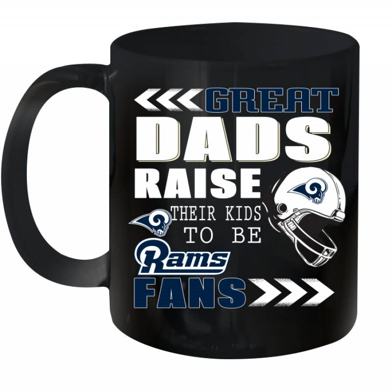 Great Dads Raise Their Kids To Be Los Angeles Rams Fans Fathers Day Gift Ceramic Mug 11oz