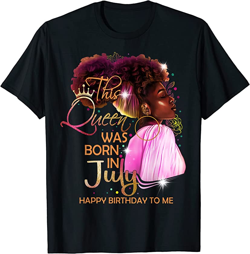 July Girl Birthday Funny Melanin Afro Queen For Black Women T-Shirt