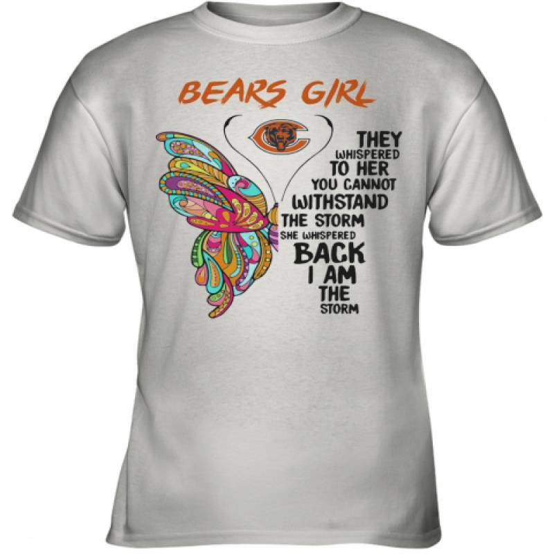 Butterfly Chicago Bears Girl They Whispered To Her You Cannot Withstand The Storm She Whispered Back I Am The Storm Youth T-Shirt