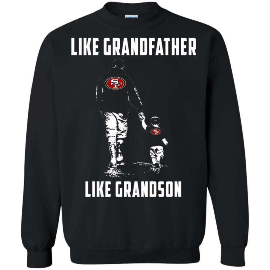 Trending tees San Francisco 49ers Like GrandFather Like GrandSon t shirt Sweatshirt