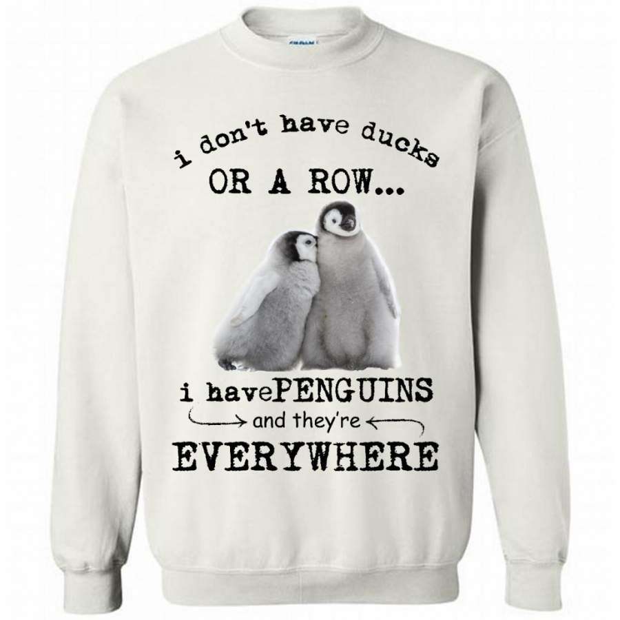 I Don’t Have Ducks Or A Row I Have Penguins And They’re Everywhere (w) – Gildan Crewneck Sweatshirt