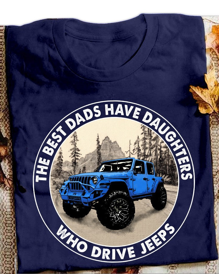 The Best Dads Have Daughters Who Drive Jeeps Gift Standard/Premium T-Shirt