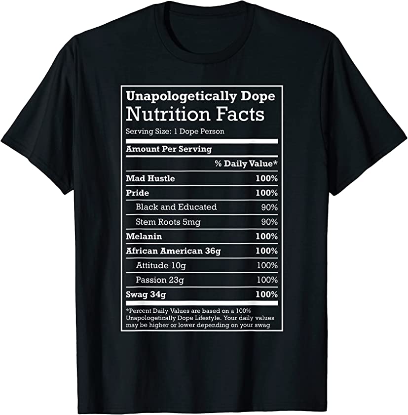 Unapologetically Dope Nutrition Facts Funny Melanin Gift T-Shirt