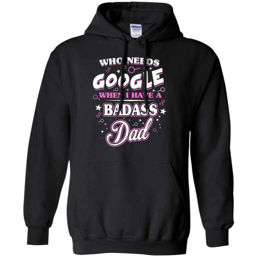 AGR Who Needs Google When I Have A Badass Dad Hoodie