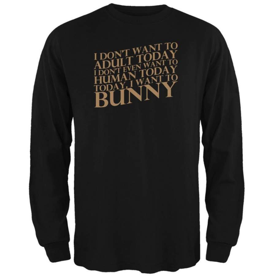 Don’t Adult Today Just Bunny Rabbit Black Adult Long Sleeve T-Shirt