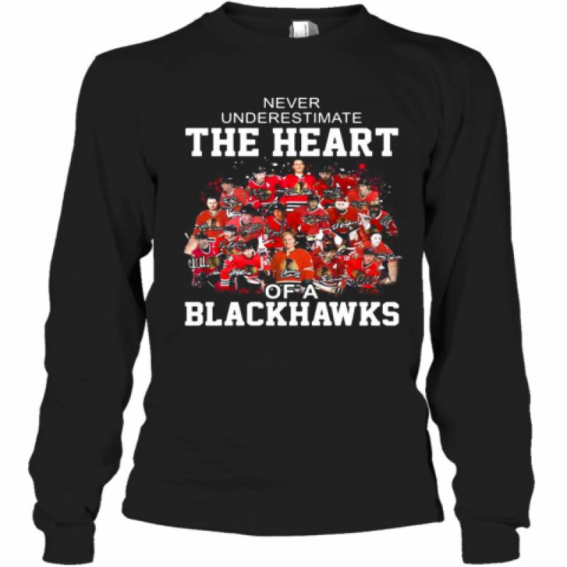 Never Underestimate The Heart Of A Chicago Blackhawks Signatures Long Sleeve T-Shirt