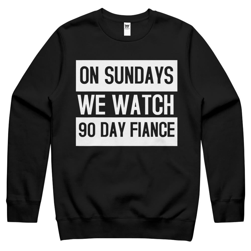 On Sundays We Watch 90 Day Fiance Crewneck Sweatshirt