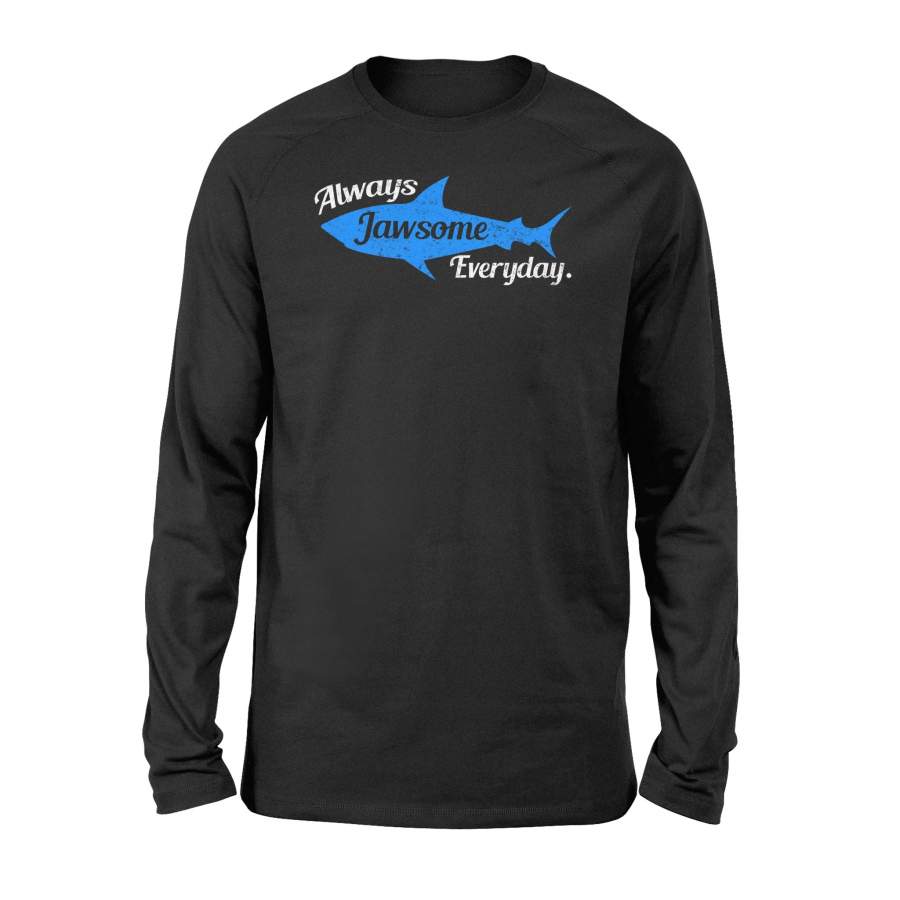 Always Jawsome Everyday Funny Shark  Long Sleeve T-Shirt