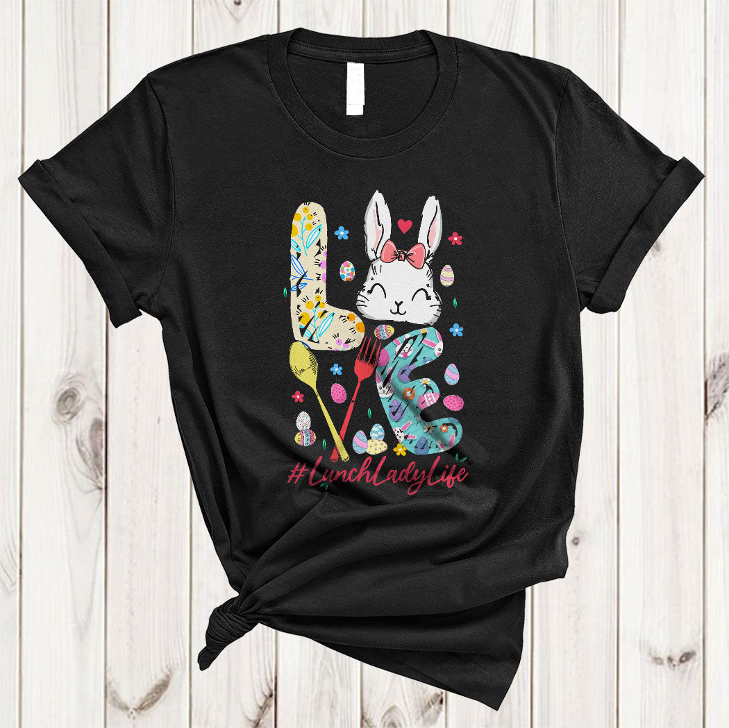 Love Lunch Lady Life Cute Easter Day Flower Eggs Hunt Bunny Lunch Lady Lover Gifts T-Shirt