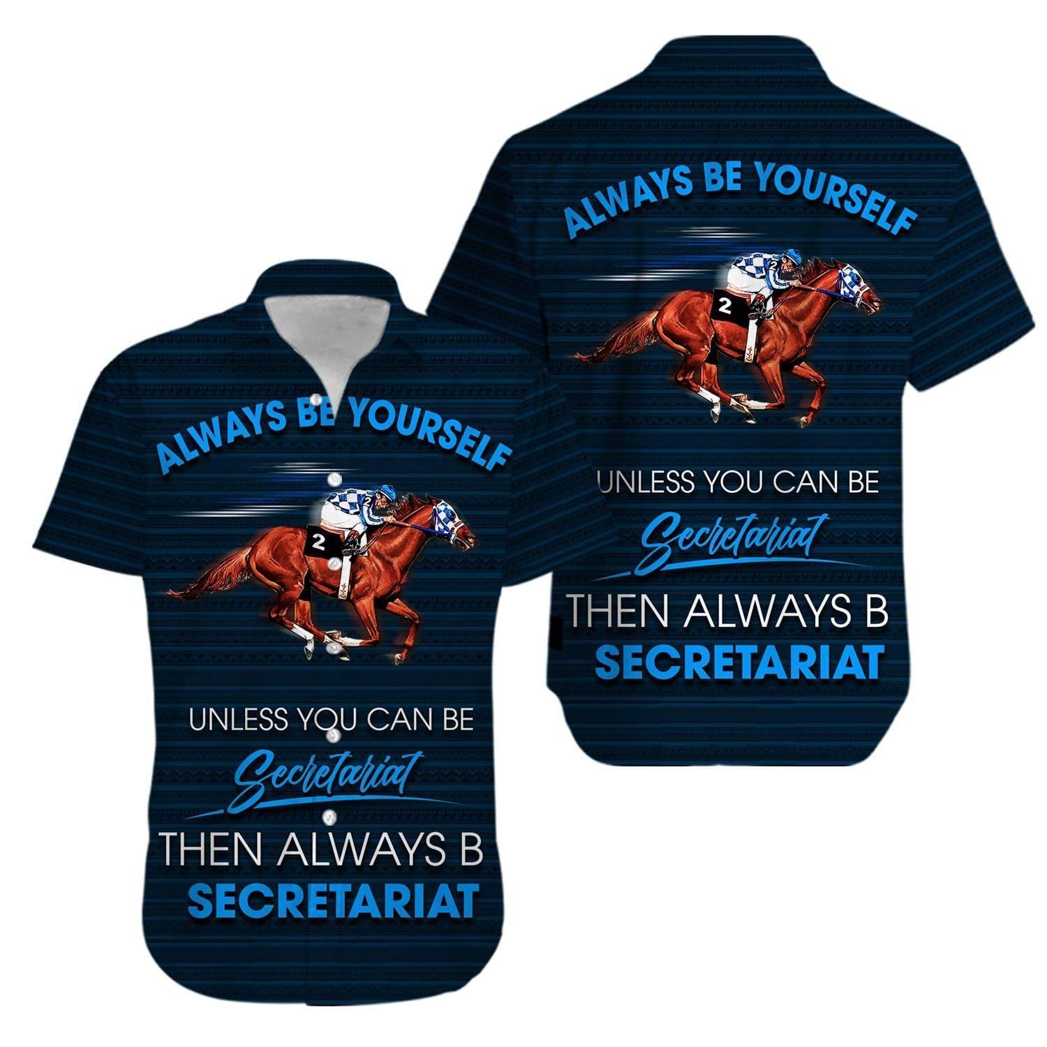 Always Be Yourself Unless You Can Be Secretariat Horse Racing Aloha Hawaiian Shirt Colorful Short Sleeve Summer Beach Casual Shirt For Men And Women