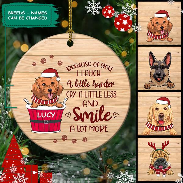 Dog Because Of You I Lauch A Little Harder Ornament – Funny Dog Christmas Tree Decor Ceramic Ornament – Personalized Decorative Christmas Ornament