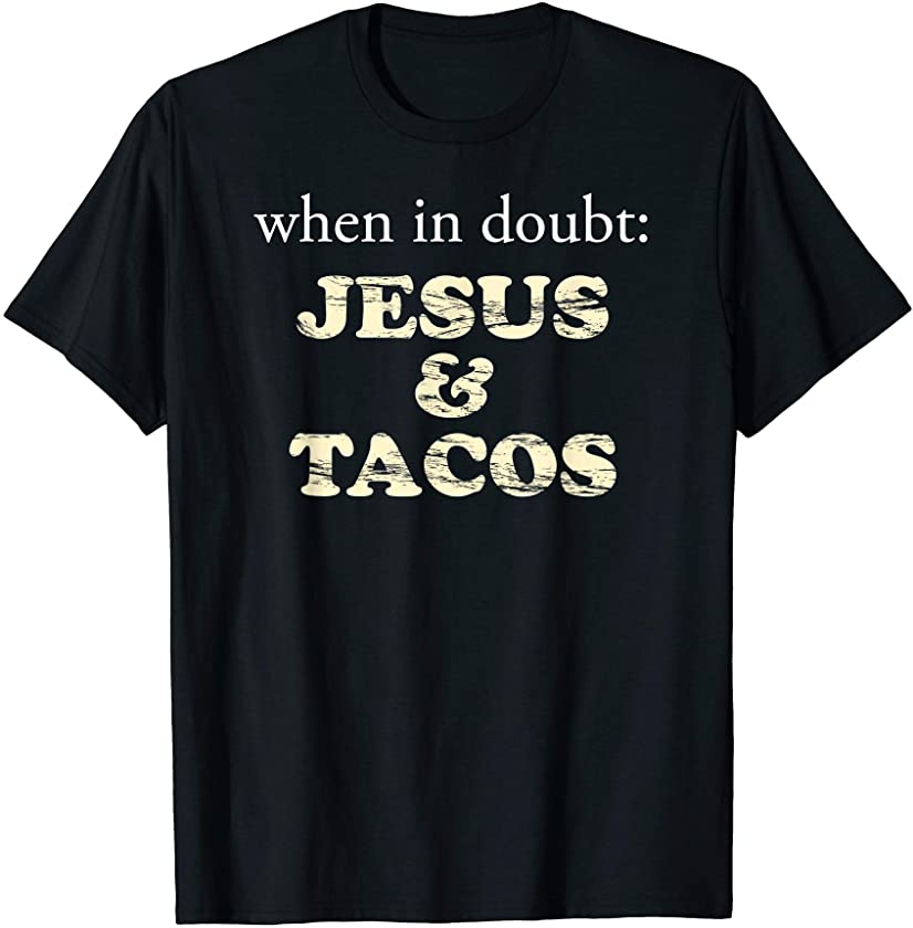 When in Doubt… Jesus and Tacos ! | Funny Christian T-shirt