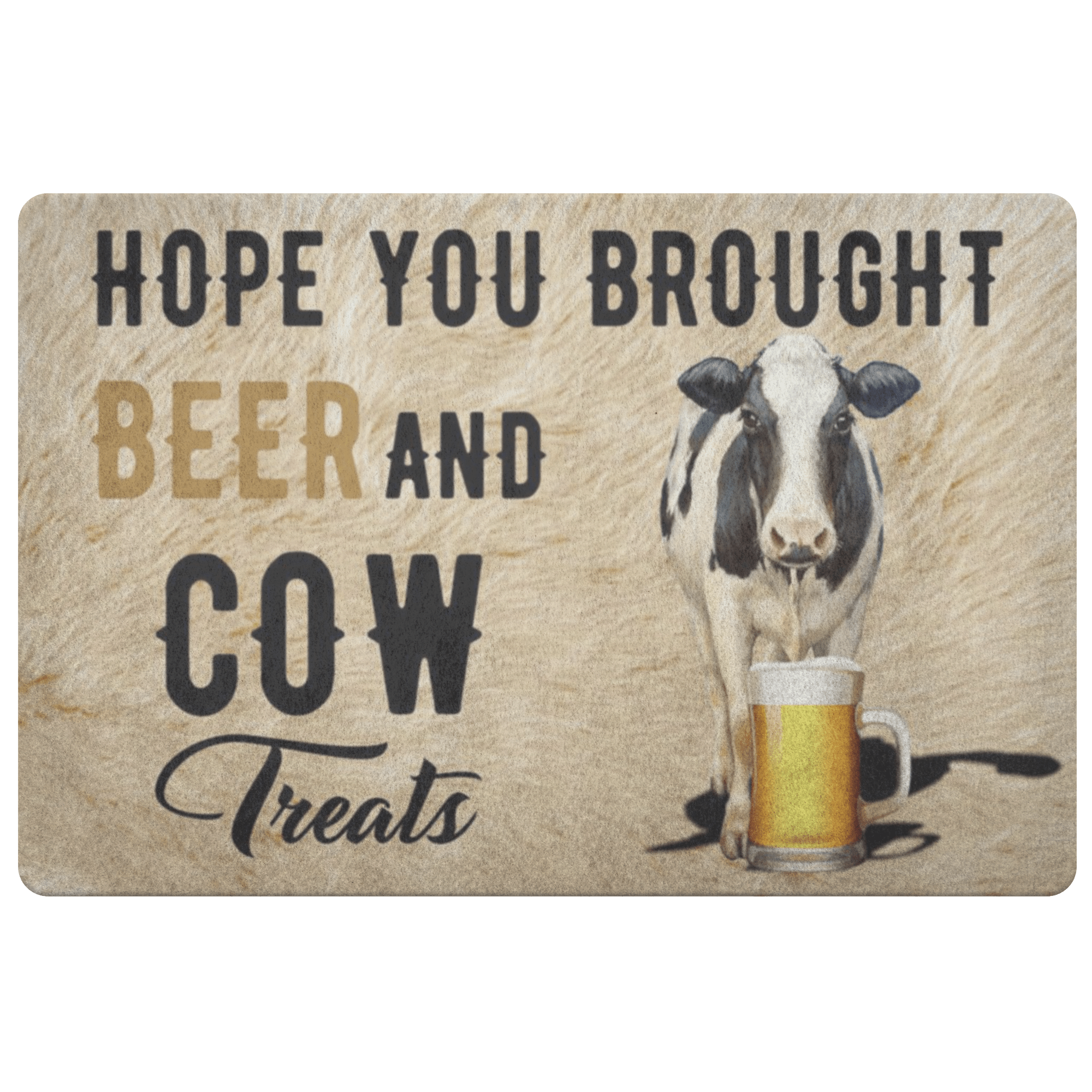 Hope You Brought Beer And Cow Treats Doormat – Rug Doormat