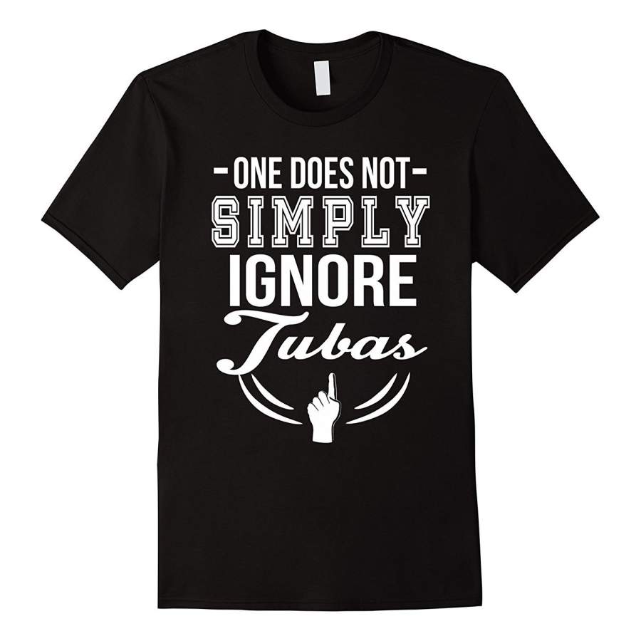 Tuba Player T-Shirt – One Does Not Simply Ignore Tubas Men Fashion Cotton T-Shirt