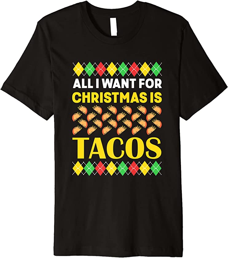 All I Want For Christmas Is Tacos Holiday Mexican Food Premium T-Shirt