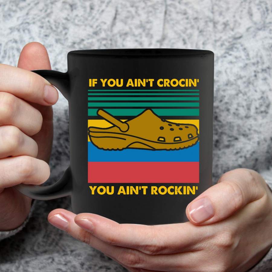 If You Ain t Crocin You Ain t Rockin Classic Vintage Mug GL 15oz