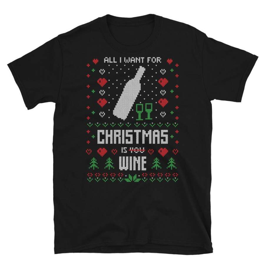 All I Want For Christmas Is Wine For Ugly Sweater Design Short-Sleeve Unisex T-Shirt