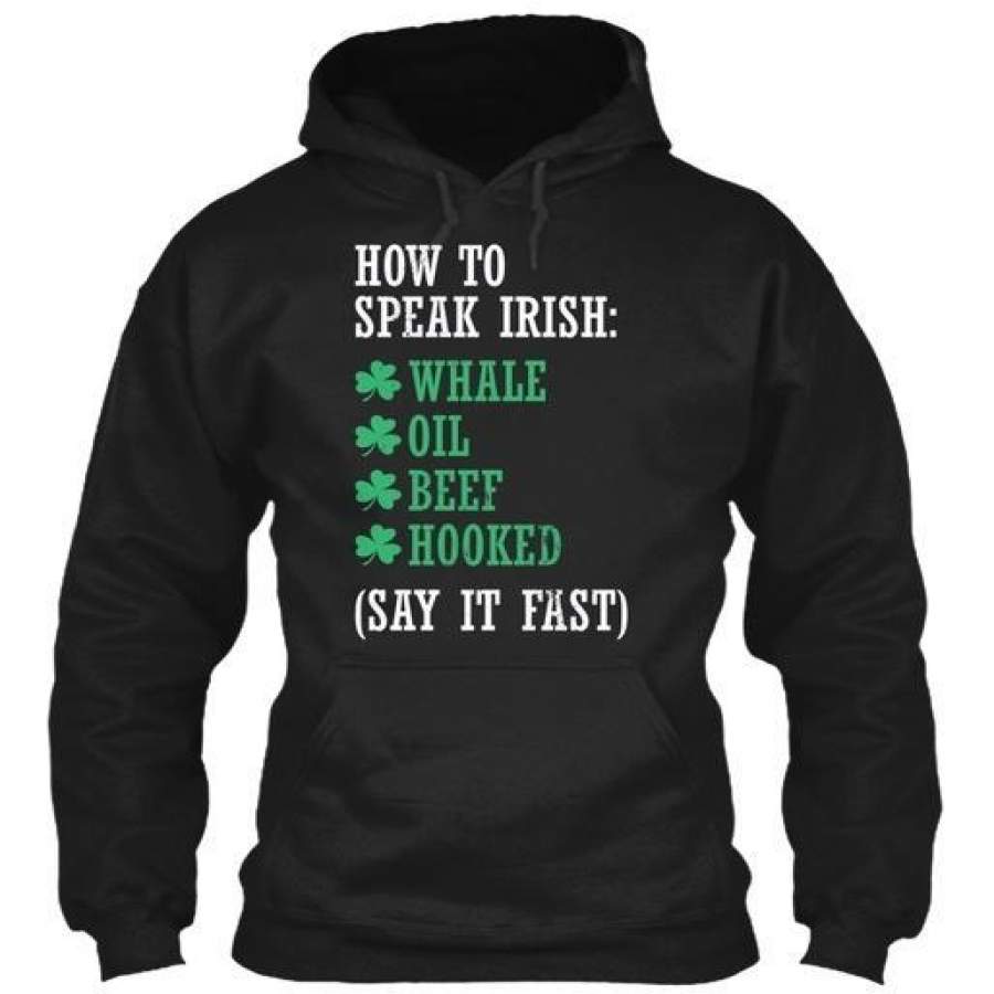 How To Speak Irish Irish: Whale Oil Beef Hooked (say It Fast) Gildan Hoodie Sweatshirt