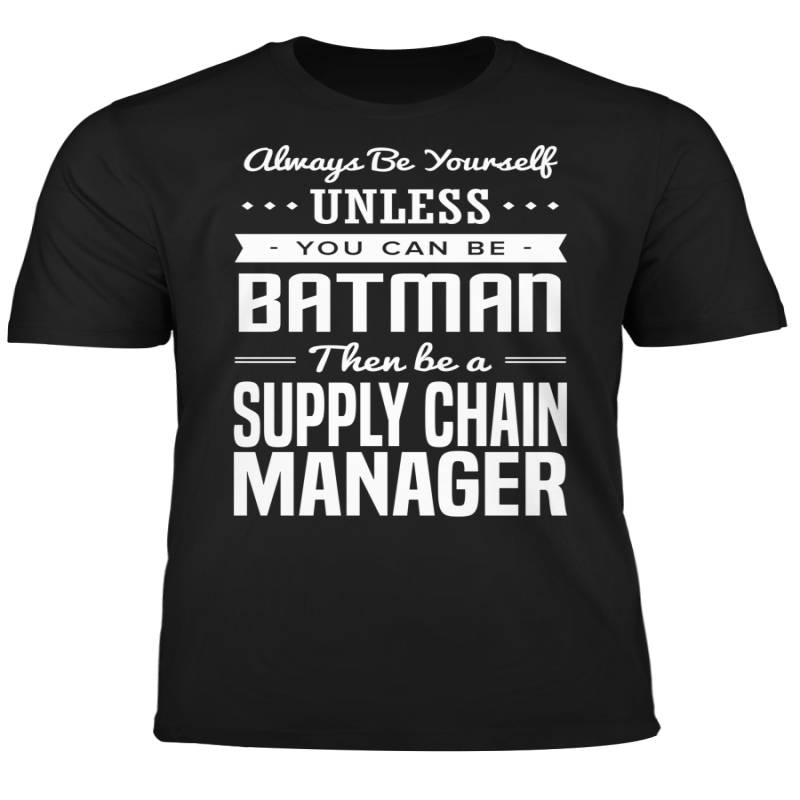 You Can Be A Batman Then Be A Supply Chain Manager Tshirt