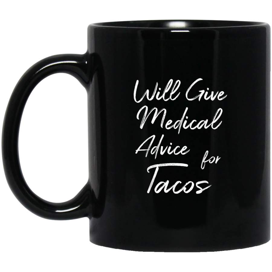 Will Give Medical Advice For Tacos Black Mug