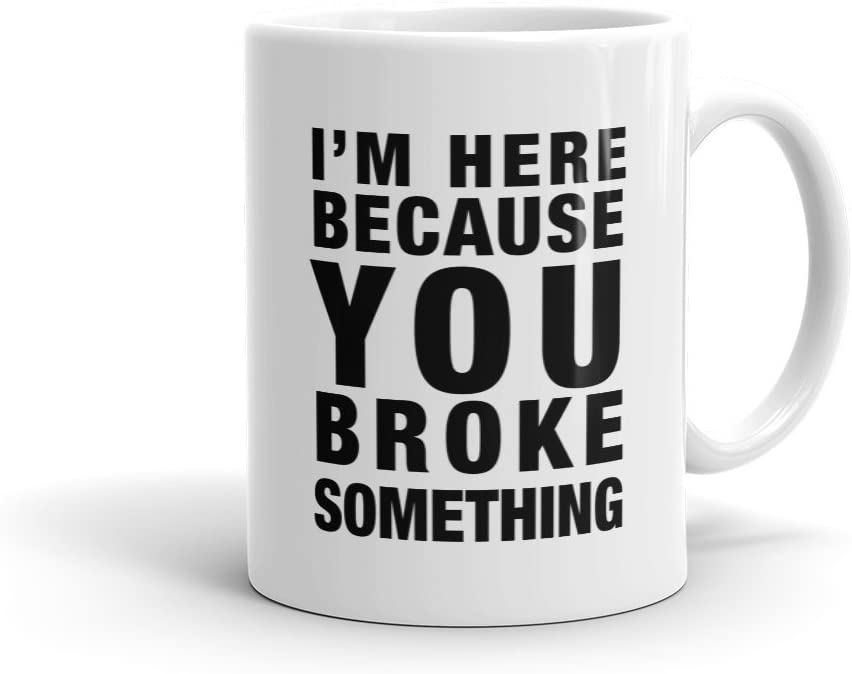 I’M Here Because You Broke Something Mug, Contractor Mug, Plumber Mug, Electrician Mug Husband Mug, Dad Mug Repair Mug For Electrician