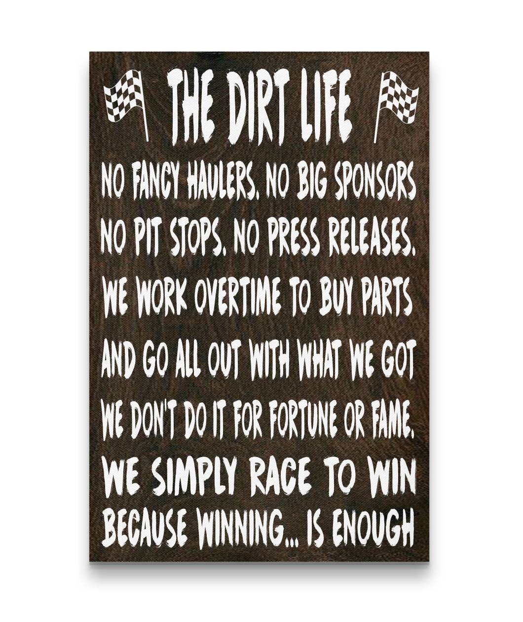 The Dirt Life! No Fancy Haulers,No Big Sponsors Canvas – Portrait 32X48