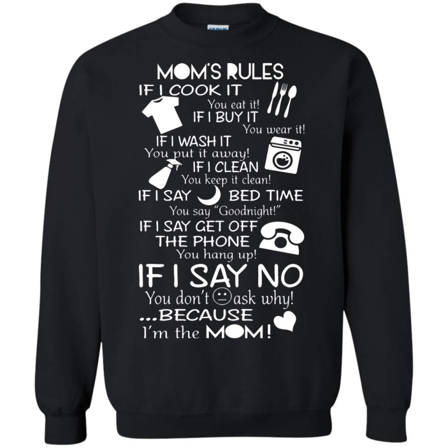 AGR Mom_s Rules If I Say No You Don_t Ask Why Because I_m The Mom Sweatshirt