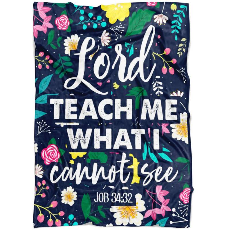 Job 34:32 Lord teach me what I cannot see fleece blanket