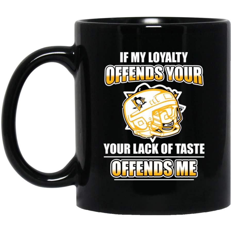 My Loyalty And Your Lack Of Taste Pittsburgh Penguins Mugs