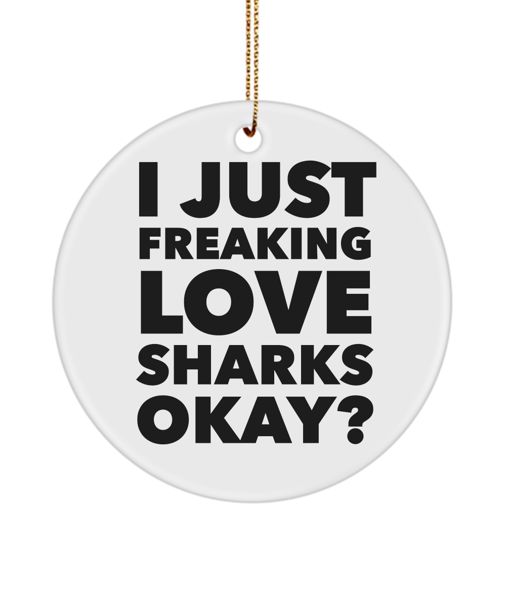 Shark Ornament I Just Freaking Love Sharks Okay Ceramic Christmas Tree Ornament