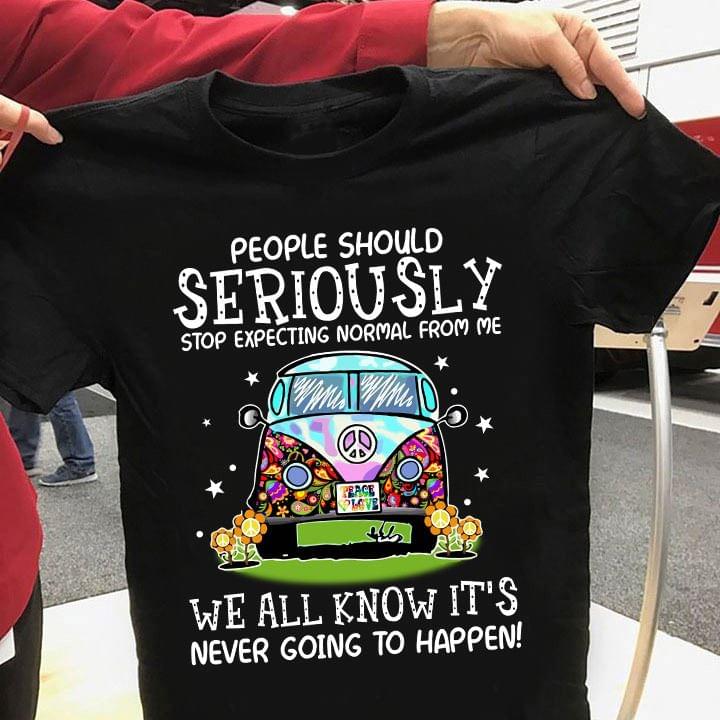 People Should Seriously Stop Expecting Normal From Me We All Know It’s Never Going To Happen Standard Men T-shirt