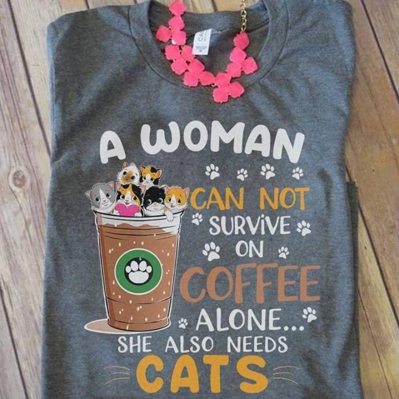 A Woman Can Not Survive On Coffee Alone She Also Needs Cats Best Gift For Who Love Animal Heather Grey Men And Women T Shirt S-5Xl