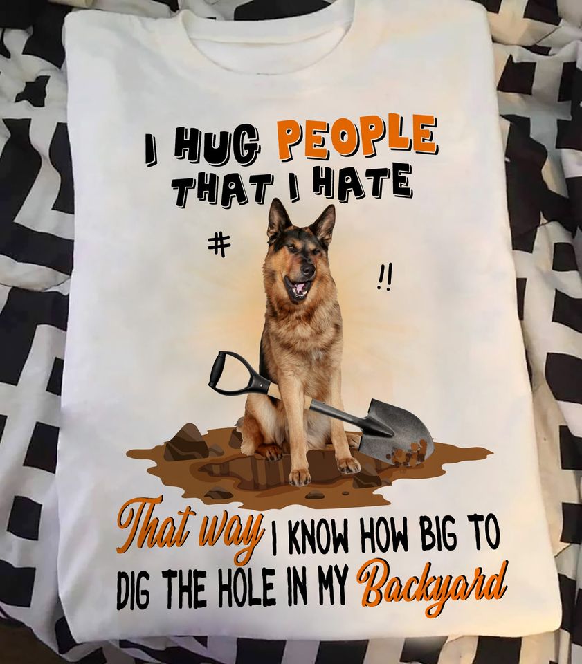 I Hug People That I Hate Funny German Shepherd Dog Lovers Gift Standard/Premium T-Shirt