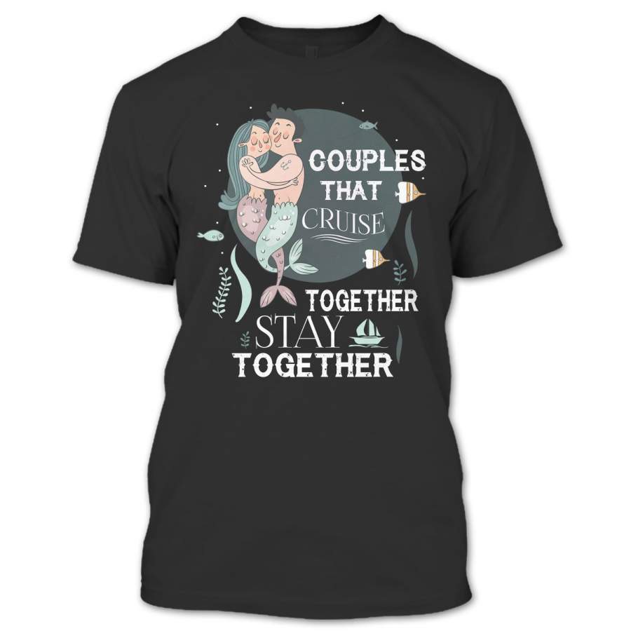 Couples That Cruise Together Stay Together T Shirt, Cruising Partners Shirt