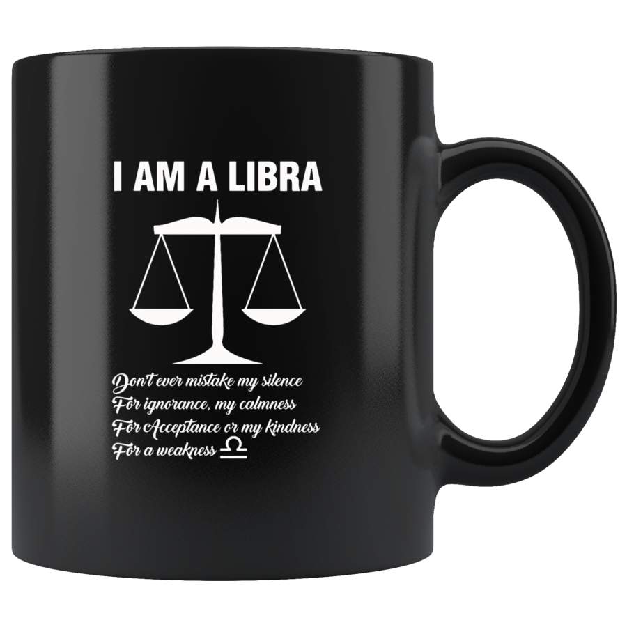 I Am A Libra Don T Ever Mistake My Silence For Ignorance My Calmness Black Coffee Mug