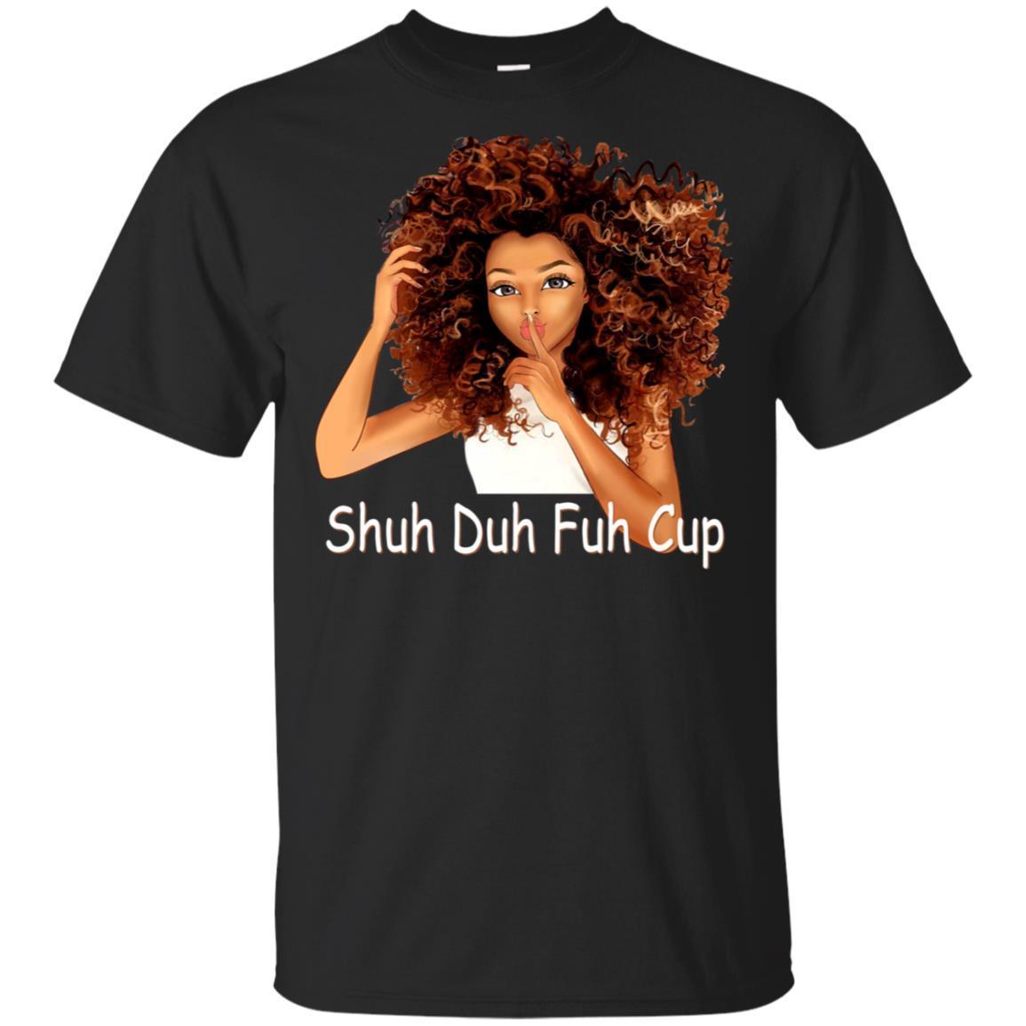 Shuh Duh Fuh Cup Funny Melanin Queen Magic T-Shirt Pro Black Designs