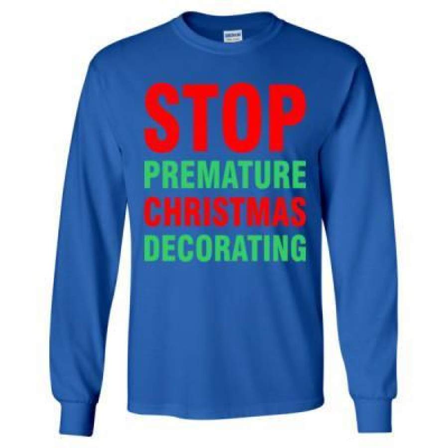 AGR Stop Premature Christmas Decorating – Long Sleeve T-Shirt