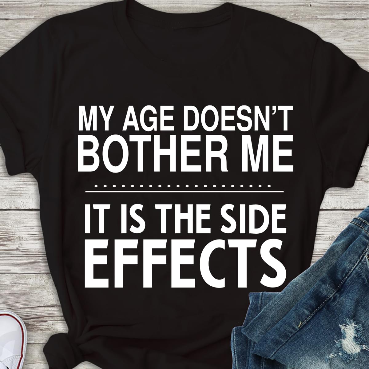 My Age Doesnt Bother Me It Is The Side Effects Standard Men T-shirt