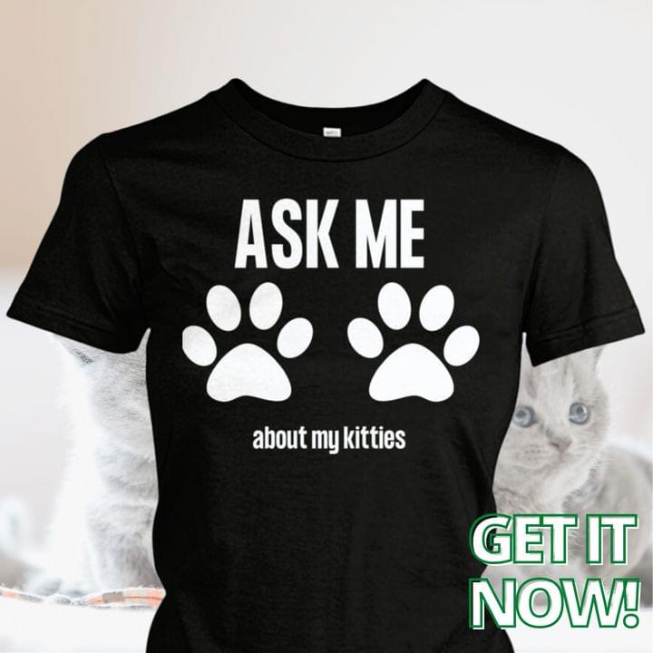 Ask Me About My Kitties Black Shirt, Cat Mom T Shirt, Funny Kitten Tee Shirt S-5Xl