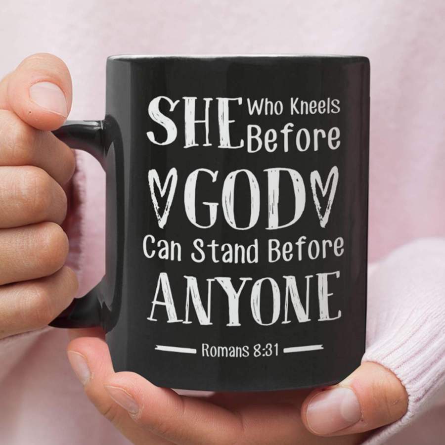 She who kneels before God can stand before anyone Romans 8:31 coffee mug